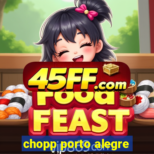 chopp porto alegre